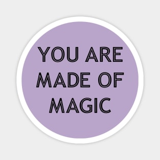 You Are Made Of Magic black Magnet